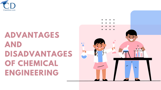 Advantages and Disadvantages of Chemical Engineering