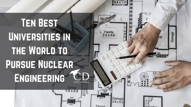  Ten Best Universities to Pursue Nuclear Engineering